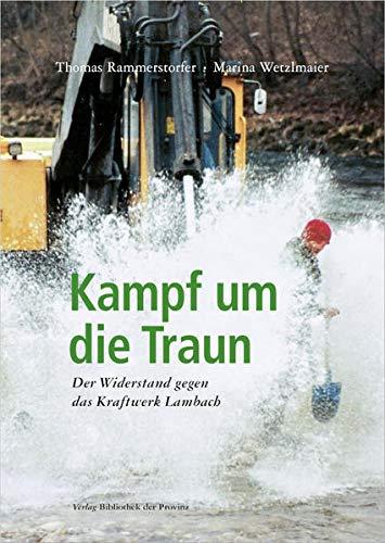 Kampf um die Traun: Der Widerstand gegen das Kraftwerk Lambach