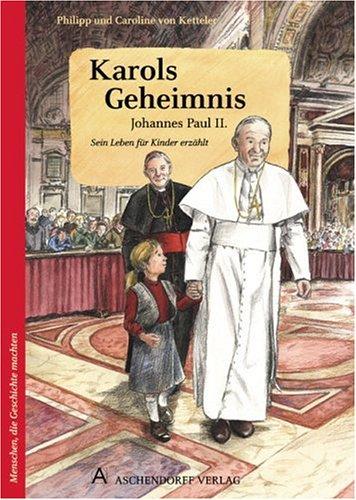 Karols Geheimnis: Johannes Paul II.. Sein Leben für Kinder erzählt