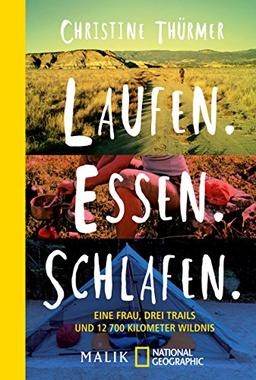 Laufen. Essen. Schlafen.: Eine Frau, drei Trails und 12700 Kilometer Wildnis