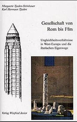 Gesellschaft von Rom bis Ffm: Ungleichheitsverhältnisse in West-Europa und die iberischen Eigenwege (Studien zu Subsistenz, Familie, Politik)