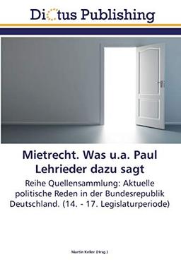 Mietrecht. Was u.a. Paul Lehrieder dazu sagt: Reihe Quellensammlung: Aktuelle politische Reden in der Bundesrepublik Deutschland. (14. - 17. Legislaturperiode)