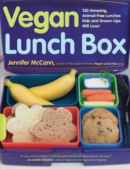 Vegan Lunch Box: 130 Amazing, Animal-Free Lunches Kids and Grown-Ups Will Love!: 130 Amazing, Animal-free Lunches Kids and Grown-ups Will Love!