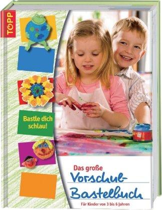 Das große Vorschul-Bastelbuch: Für Kinder von 3 bis 6