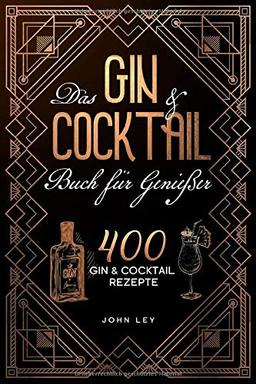 Das GIN & COCKTAIL Buch für Genießer: 400 Gin und Cocktail Rezepte mit zahlreichen Klassikern, alkoholfreien Cocktails, Botanicals & mehr. Das 2in1 Buch zum perfekten Mixen von köstlichen Drinks