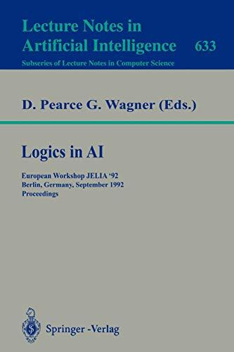 Logics in AI: European Workshop JELIA '92, Berlin, Germany, September 7-10, 1992. Proceedings (Lecture Notes in Computer Science, 633, Band 633)