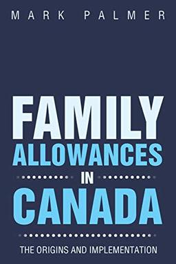 FAMILY ALLOWANCES IN CANADA: THE ORIGINS AND IMPLEMENTATION