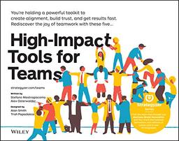 High-Impact Tools for Teams: 5 Tools to Align Team Members, Build Trust, and Get Results Fast (Strategyzer)