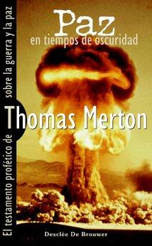 Paz en tiempos de oscuridad : el testamento profético de Merton sobre la guerra y la paz (Caminos)