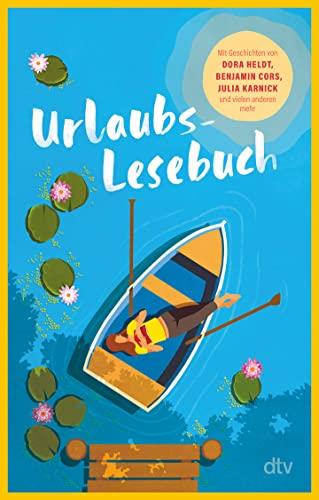 Urlaubslesebuch 2023: 23 erfrischende Sommergeschichten fürs Reisegepäck, mit T.C. Boyle, Mariana Leky, Dora Heldt, Benjamin Cors, Alex Capus u.v.m.