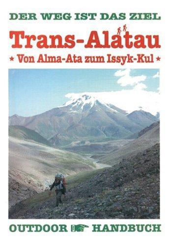 Trans-Alatau: Von Alma-Ata zum Issyk-Kul. Der Weg ist das Ziel