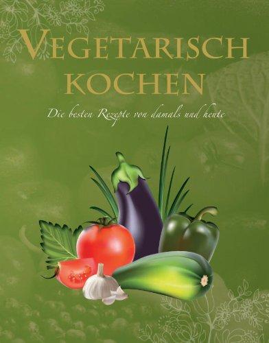 Ultimate Cooking: Vegetarisch kochen: Die besten Rezepte von damals und heute