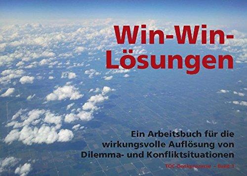 Win-Win-Lösungen: Ein Arbeitsbuch für die wirkungsvolle Auflösung von Dilemma- und Konfliktsituationen