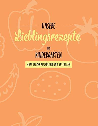 Unsere Lieblingsrezepte im Kindergarten: zum selber ausfüllen und gestalten