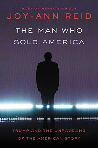 The Man Who Sold America: Trump and the Unraveling of the American Story