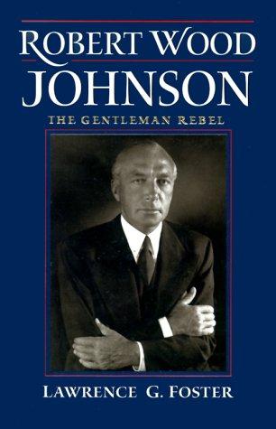 Robert Wood Johnson: The Gentleman Rebel