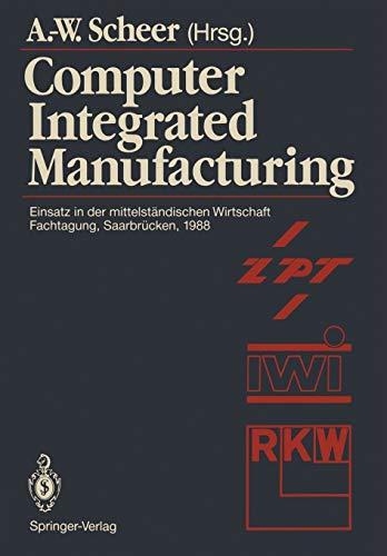 Computer Integrated Manufacturing: Einsatz in der mittelständischen Wirtschaft Fachtagung, Saarbrücken, 24.-25. Februar 1988