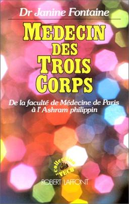 Médecin des trois corps : de la Faculté de médecine de Paris à l'ashram philippin