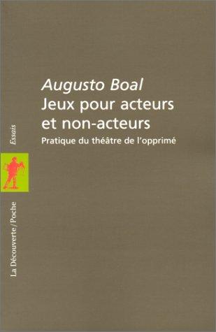 Jeux pour acteurs et non-acteurs : Pratique du théâtre de l'opprimé