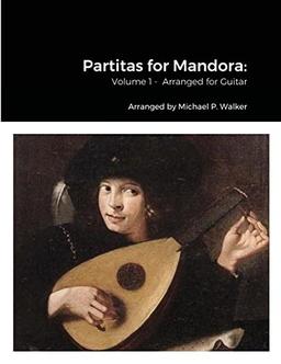 Partitas for Mandora: : Volume 1 - Arranged for Guitar