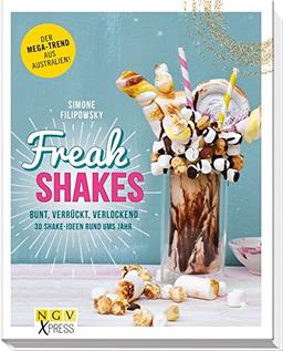 Freak Shakes: Bunt, verrückt. verlockend - 30 Shake-Ideen rund ums Jahr (NGV X-Press)