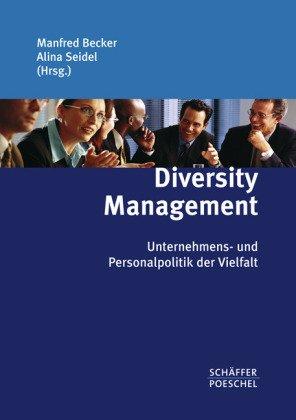 Diversity Management: Unternehmens- und Personalpolitik der Vielfalt