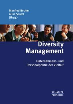 Diversity Management: Unternehmens- und Personalpolitik der Vielfalt