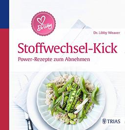 Dr. Libby's Stoffwechsel-Kick: Power-Rezepte zum Abnehmen