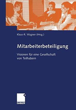 Mitarbeiterbeteiligung: Visionen für eine Gesellschaft von Teilhabern