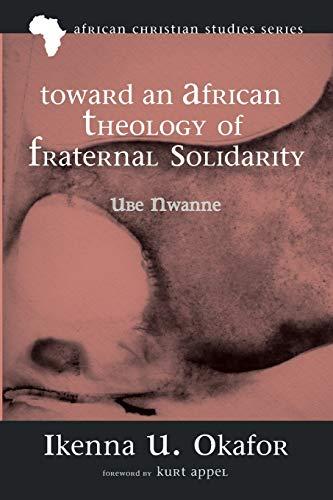 Toward an African Theology of Fraternal Solidarity: UBE NWANNE (African Christian Studies, Band 7)