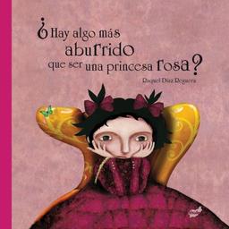 Hay Algo Mas Aburrido Que Ser una Princesa Rosa? = There Is Anything More Boring Then to Be a Pink Princess? (Trampantojo)