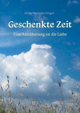 Geschenkte Zeit: Eine Annäherung an die Liebe