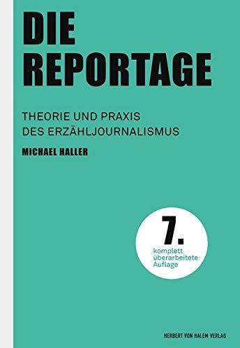 Die Reportage (Praktischer Journalismus): Theorie und Praxis des Erzähljournalismus