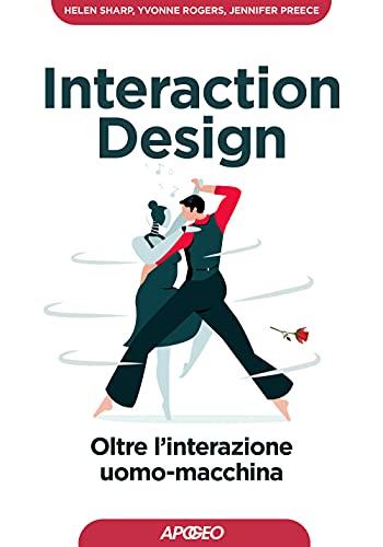 Interaction design. Oltre l'interazione uomo-macchina (Guida completa)