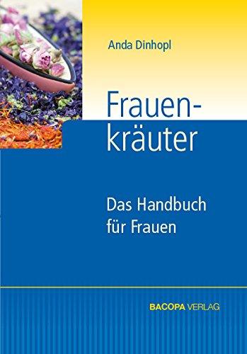 Frauenkräuter: Das Handbuch für Frauen