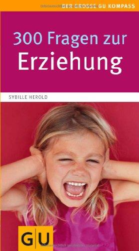 300 Fragen zur Erziehung (Gr. GU Kompasse Partnerschaft & Familie)