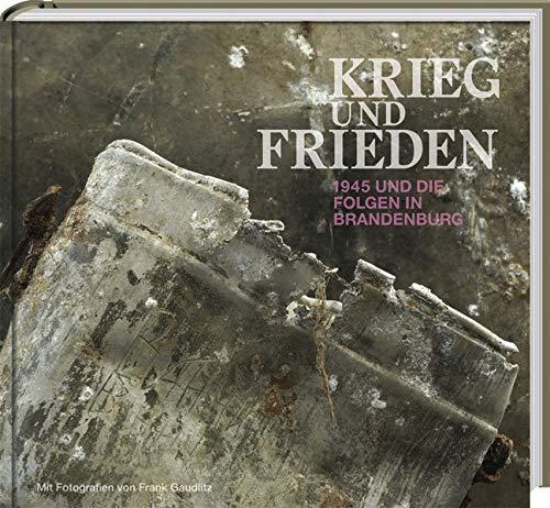 KRIEG und FRIEDEN: 1945 und die Folgen in Brandenburg