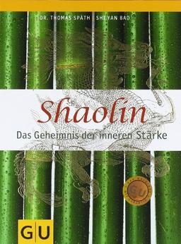 Shaolin - Das Geheimnis der inneren Stärke (GU Text-Ratgeber)