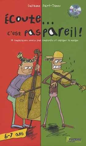 Ecoute... c'est pas pareil ! : 14 comparaisons sonores pour comprendre et expliquer la musique : 6-7 ans