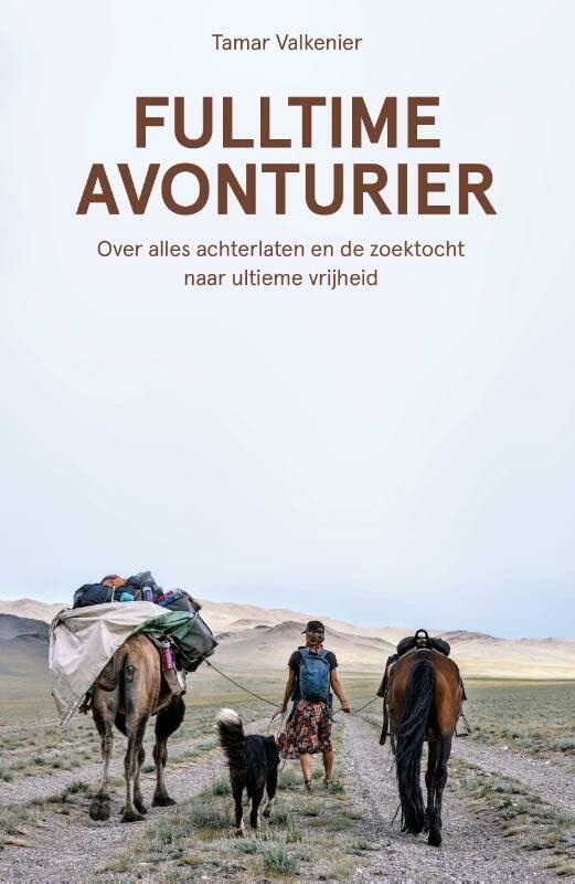 Fulltime avonturier: over alles achterlaten en de zoektocht naar ultieme vrijheid