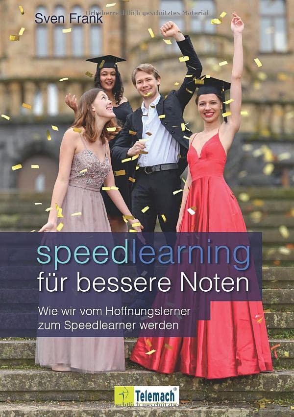 Speedlearning für bessere Noten: Wie wir vom Hoffnungslerner zum Speedlearner werden