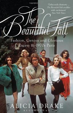 Beautiful Fall: Fashion, Genius and Glorious Excess in 1970s Paris