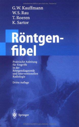 Röntgenfibel: Praktische Anleitung für Eingriffe in der Röntgendiagnostik und interventionellen Radiologie