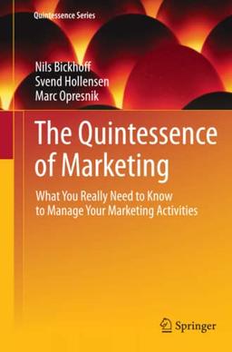 The Quintessence of Marketing: What You Really Need to Know to Manage Your Marketing Activities (Quintessence Series)