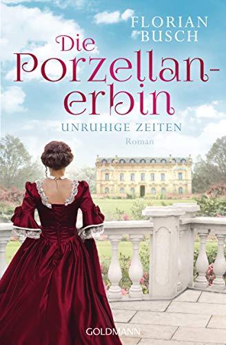 Die Porzellan-Erbin - Unruhige Zeiten: Roman - Die Porzellan-Saga 1