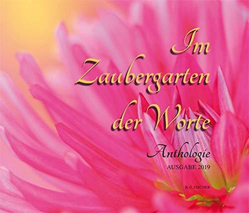 Im Zaubergarten der Worte: Anthologie. Ausgabe 2019