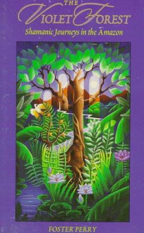 The Violet Forest: Shamanic Journeys in the Amazon