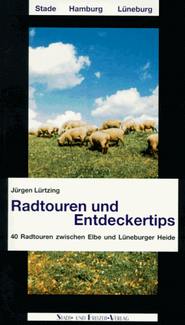 Radtouren und Entdeckertips: 40 Radtouren zwischen Elbe und Lüneburger Heide