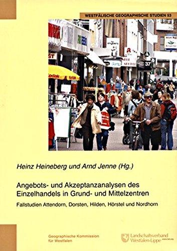 Angebots- und Akzeptanzanalysen des Einzelhandels in Grund- und Mittelzentren: Fallstudie Attendorn, Dorsten, Hilden, Hörstel und Nordhorn (Westfälische geographische Studien)