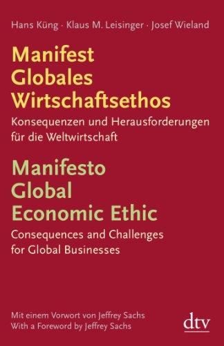 Manifest Globales Wirtschaftsethos Manifesto Global Economic Ethic: Konsequenzen und Herausforderungen für die Weltwirtschaft Consequences and Challenges for Global Businesses