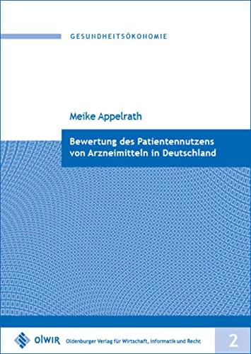 Bewertung des Patientennutzens von Arzneimitteln in Deutschland: Zulassung und frühe Nutzenbewertung am Beispiel von Aflibercept in der Augenheilkunde (Gesundheitsökonomie)